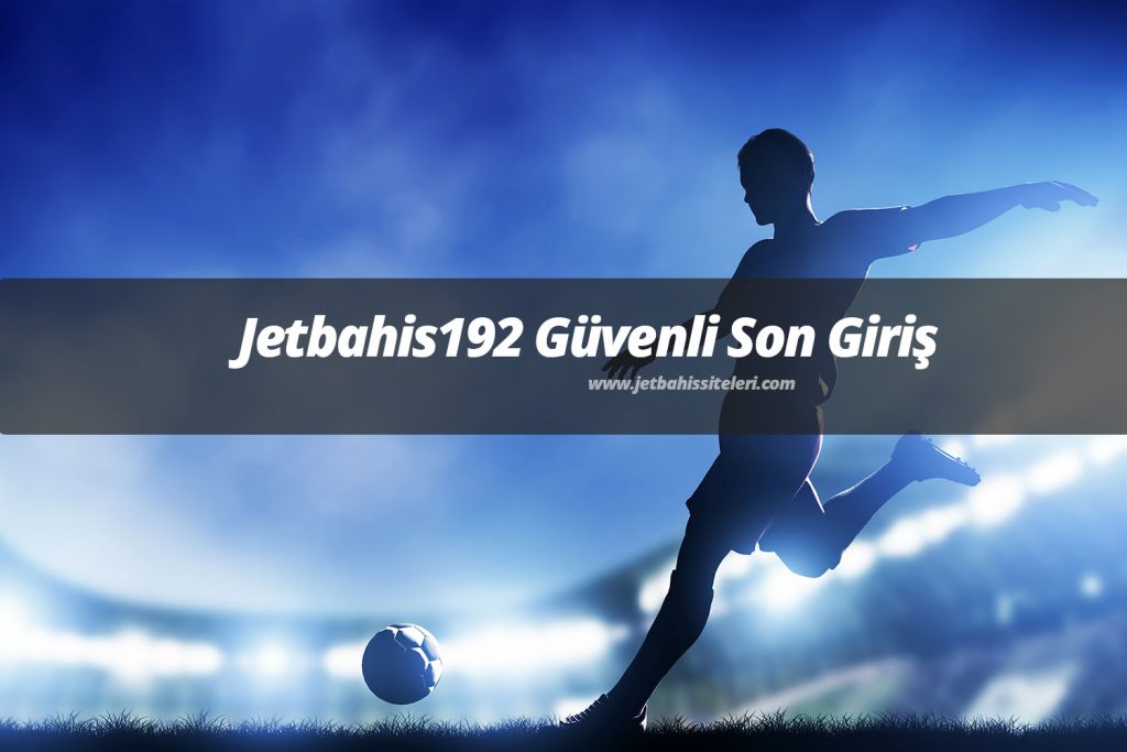 Jetbahis192 Güvenli Son Giriş