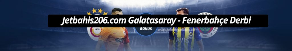 Jetbahis206.com Galatasaray – Fenerbahçe Derbi