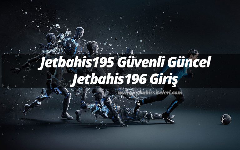 Jetbahis195 Güvenli Güncel ve Jetbahis196 Giriş